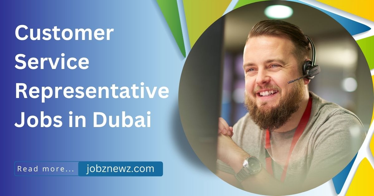 Customer Service Representative Jobs in Dubai