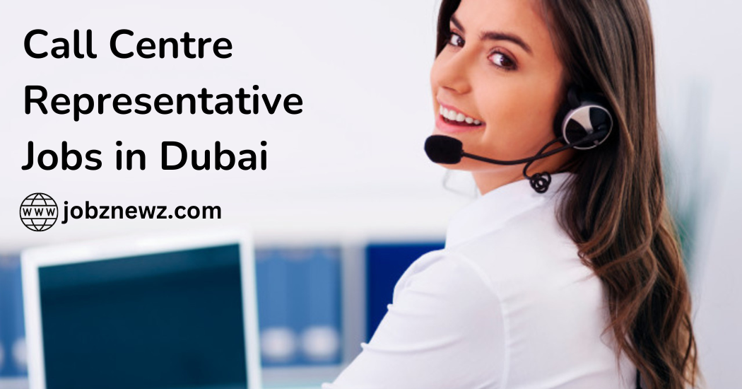 Call Centre Representative Jobs in Dubai