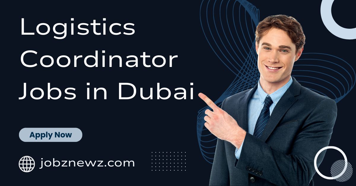 Logistics Coordinator Jobs in Dubai