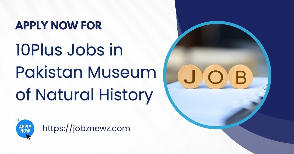 Jobs in Pakistan Museum of Natural History 2025 | Apply Online via NJP