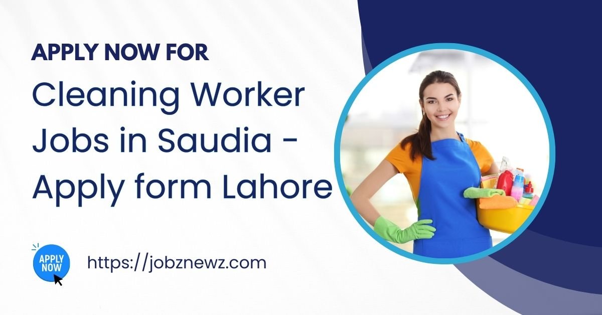 Cleaning Worker Jobs in Saudia - Apply form Lahore