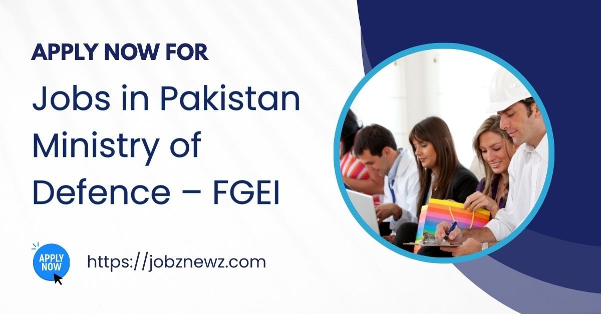 Jobs in Pakistan Ministry of Defence – FGEI 2025 | Apply Online