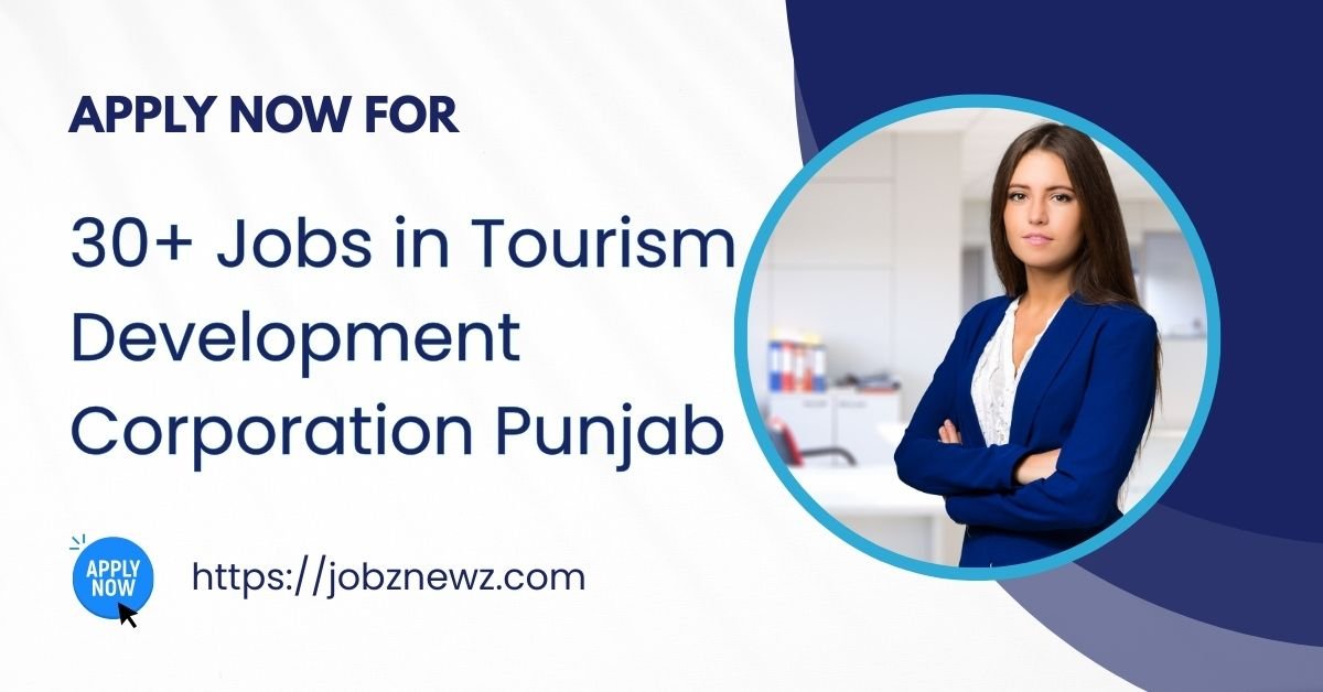 Jobs in Tourism Development Corporation Punjab | 30+ Vacancies Apply Now