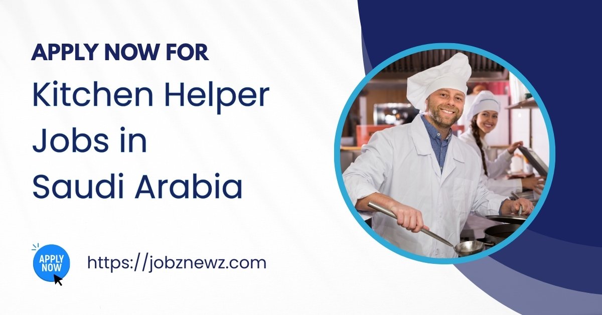 Kitchen Helper Jobs – Apply from Sialkot Punjab | Riyadh, Saudi Arabia