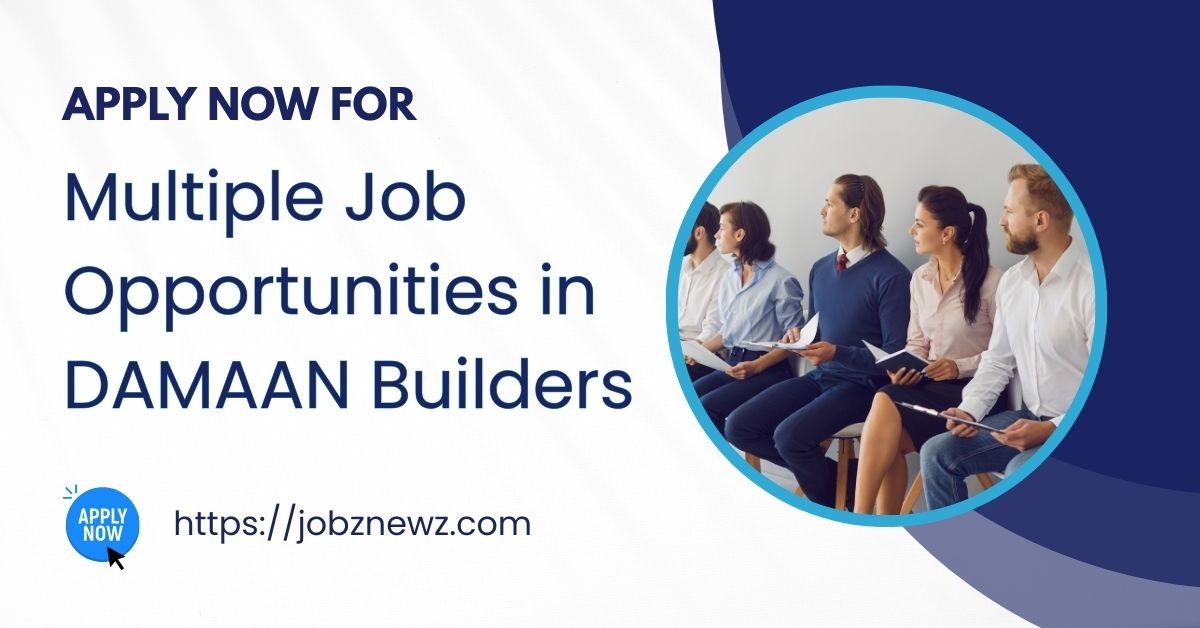 Multiple Job Opportunities in DAMAAN Builders – Apply Now for Civil, Finance & Management Roles