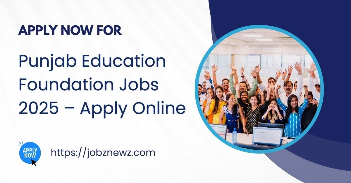 Punjab Education Foundation Jobs 2025 – Apply Online
